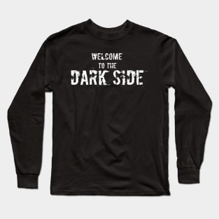 WELCOME TO THE DARK SIDE Long Sleeve T-Shirt